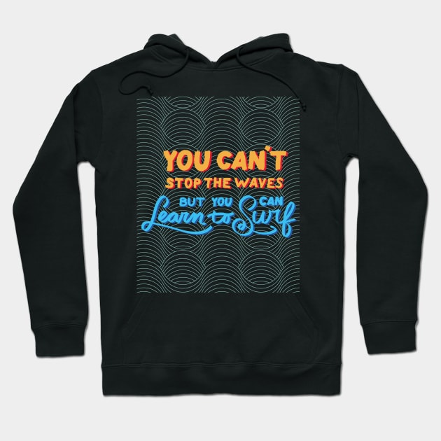 You can't stop the waves but you can learn to surf Hoodie by Kevin's Flow